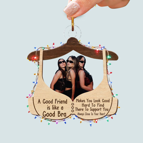 A Good Friend Is Like A Good Bra - Personalized Photo Mica Ornament - Christmas Gift For Friends, Besties AGCHT003