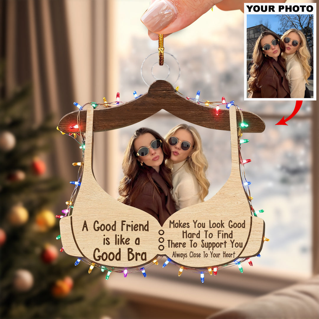 A Good Friend Is Like A Good Bra - Personalized Custom Photo Mica Ornament - Christmas Gift For Friends, Besties UPL0HT001