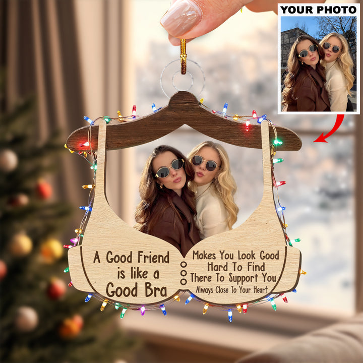 A Good Friend Is Like A Good Bra - Personalized Custom Photo Mica Ornament - Christmas Gift For Friends, Besties UPL0HT001
