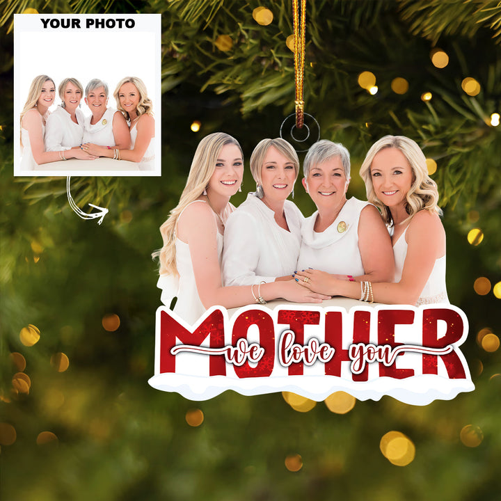 Mother We Love You - Personalized Custom Photo Mica Ornament - Christmas Gift For Mom, Family, Family Members UPL0HT014