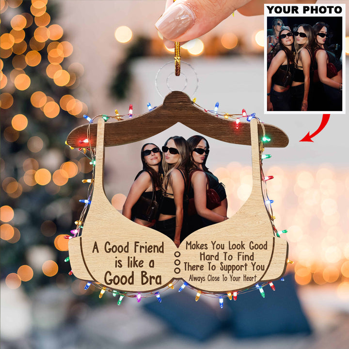 A Good Friend Is Like A Good Bra - Personalized Custom Photo Mica Ornament - Christmas Gift For Friends, Besties UPL0HT001