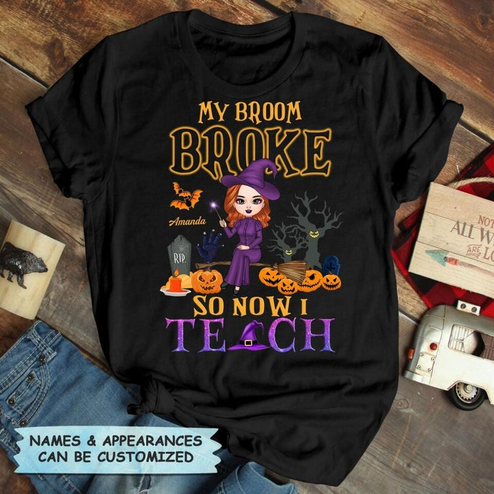 Personalized T-shirt - Gift For Teacher - My Broom Broke So Now I Teach