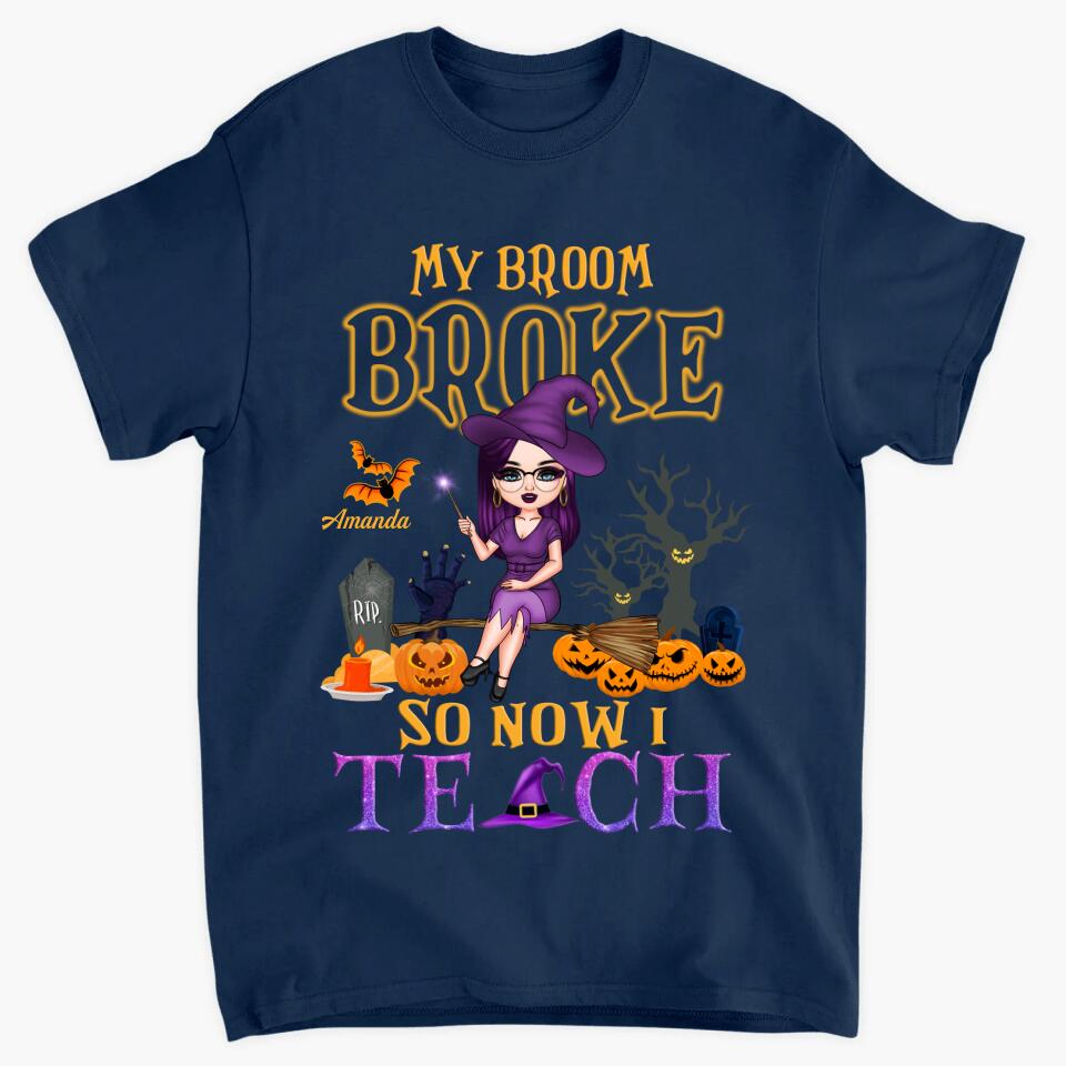 Personalized T-shirt - Gift For Teacher - My Broom Broke So Now I Teach