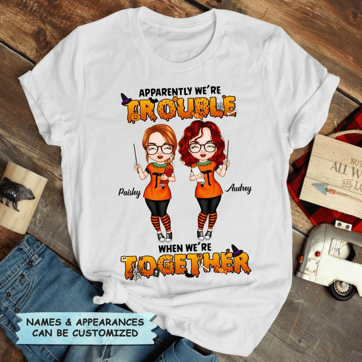 Personalized T-shirt - Gift For Friend - We Are Trouble When We Are Together