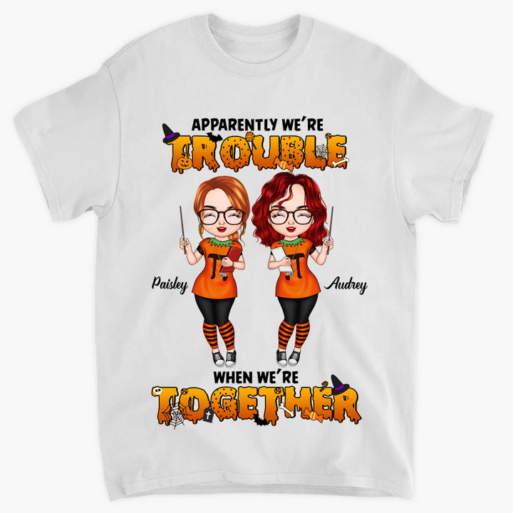 Personalized T-shirt - Gift For Friend - We Are Trouble When We Are Together