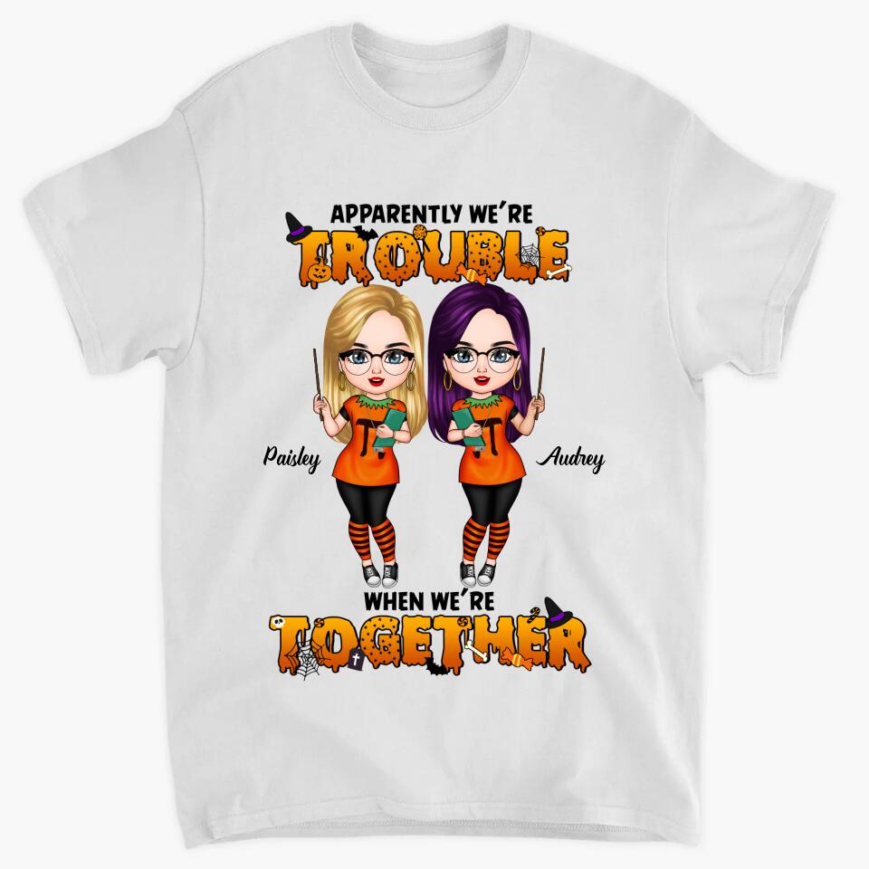 Personalized T-shirt - Gift For Friend - We Are Trouble When We Are Together