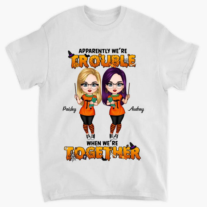 Personalized T-shirt - Gift For Friend - We Are Trouble When We Are Together