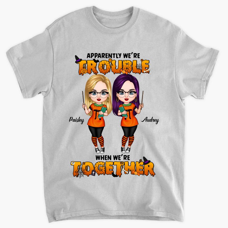 Personalized T-shirt - Gift For Friend - We Are Trouble When We Are Together