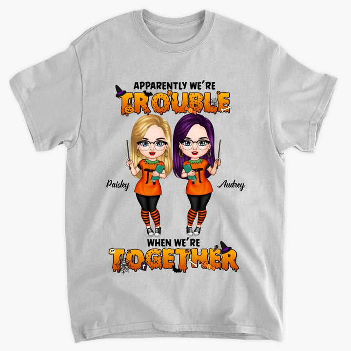 Personalized T-shirt - Gift For Friend - We Are Trouble When We Are Together