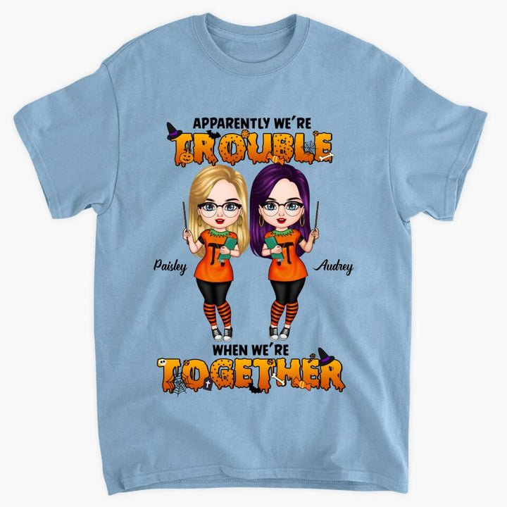 Personalized T-shirt - Gift For Friend - We Are Trouble When We Are Together