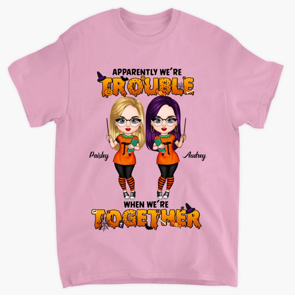 Personalized T-shirt - Gift For Friend - We Are Trouble When We Are Together
