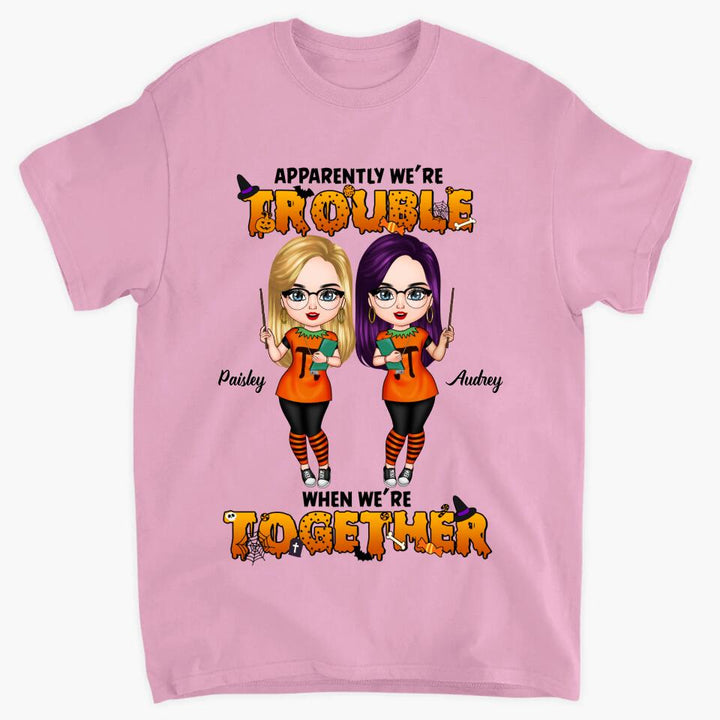 Personalized T-shirt - Gift For Friend - We Are Trouble When We Are Together