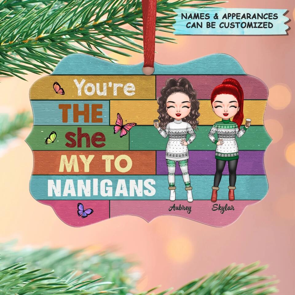 Personalized Aluminium Ornament - Gift For Friend - You're The She To My Nanigans