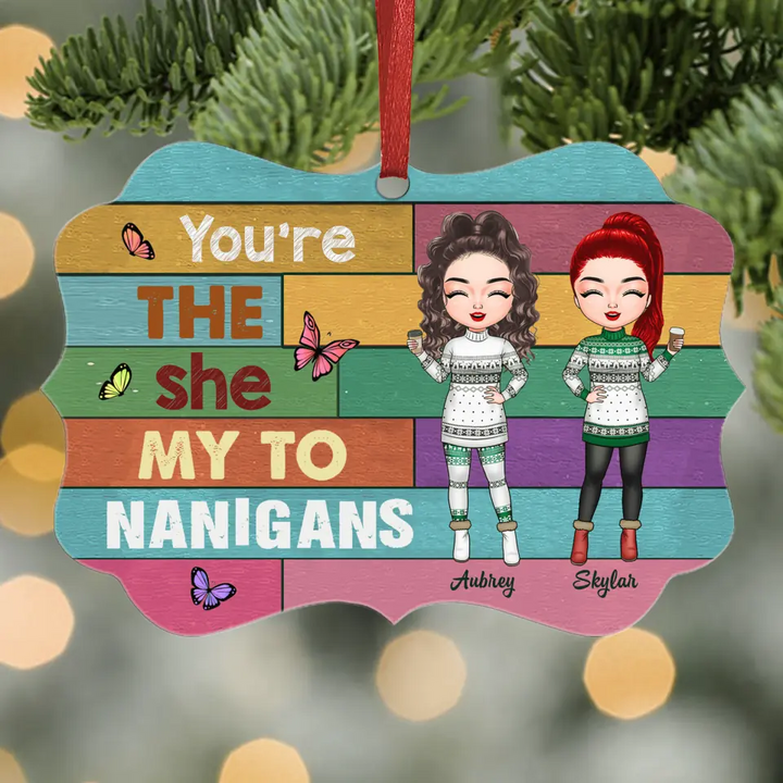 Personalized Aluminium Ornament - Gift For Friend - You're The She To My Nanigans