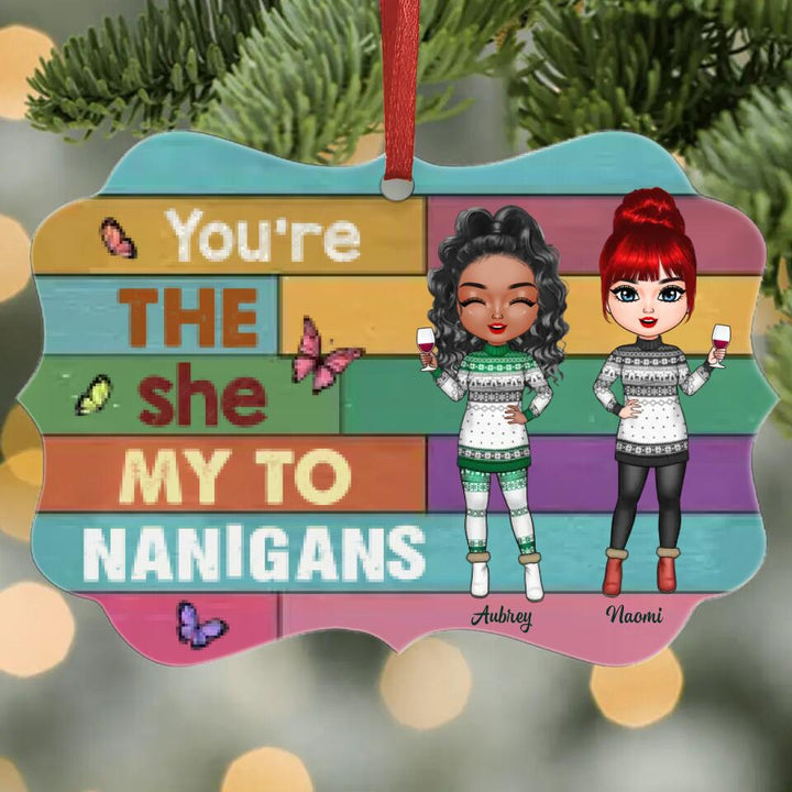 Personalized Aluminium Ornament - Gift For Friend - You're The She To My Nanigans