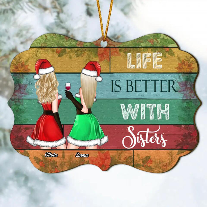 Personalized Wood Ornament - Gift For Sister, Besties - Life Is Better With Sisters