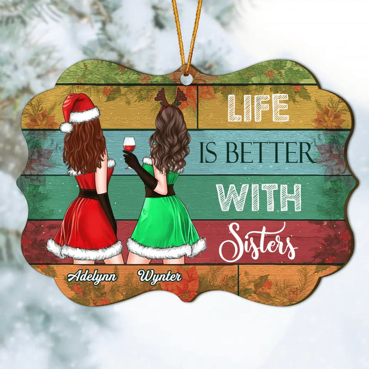 Personalized Wood Ornament - Gift For Sister, Besties - Life Is Better With Sisters