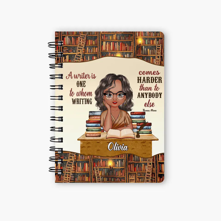 Personalized Spiral Journal - Gift For Reading Lover - A Writer Is One To Whom Writing Comes Harder Than To Anybody Else