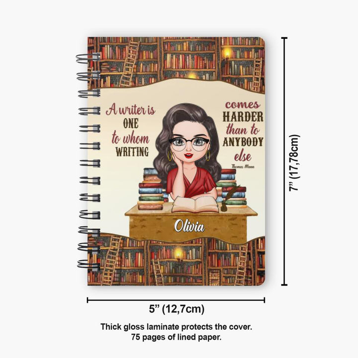 Personalized Spiral Journal - Gift For Reading Lover - A Writer Is One To Whom Writing Comes Harder Than To Anybody Else