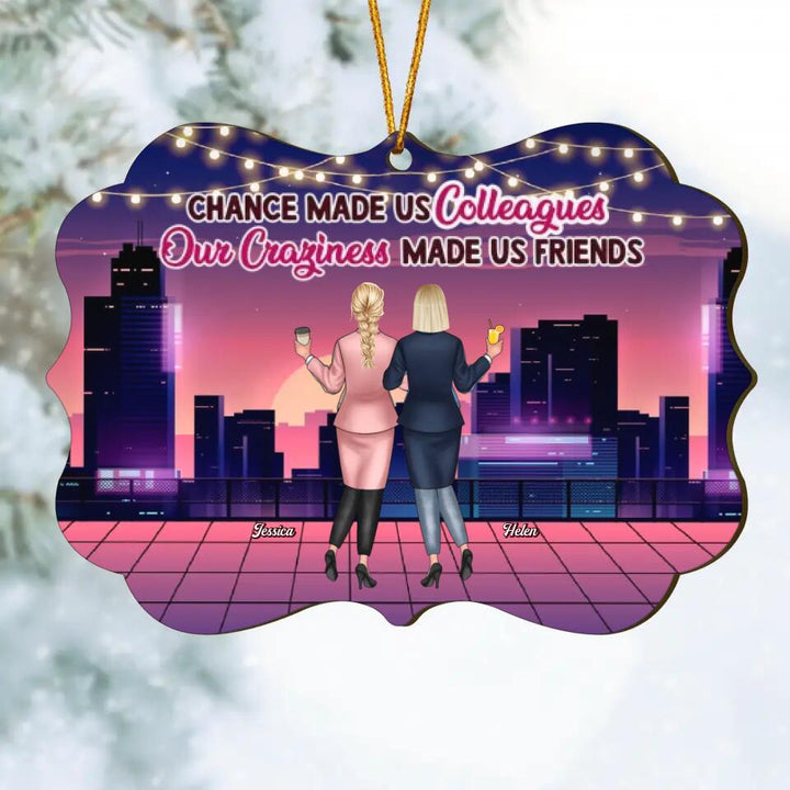 Personalized Wood Ornament - Gift For Colleague - Chance Made Us Colleagues Our Craziness Made Us Friends