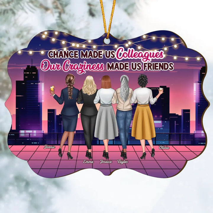 Personalized Wood Ornament - Gift For Colleague - Chance Made Us Colleagues Our Craziness Made Us Friends