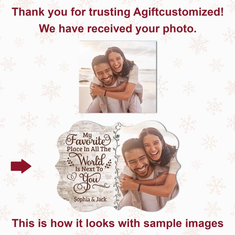 Personalized Photo Wood Ornament - Gift For Couple - My Favorite Place In All The World Is Next To You