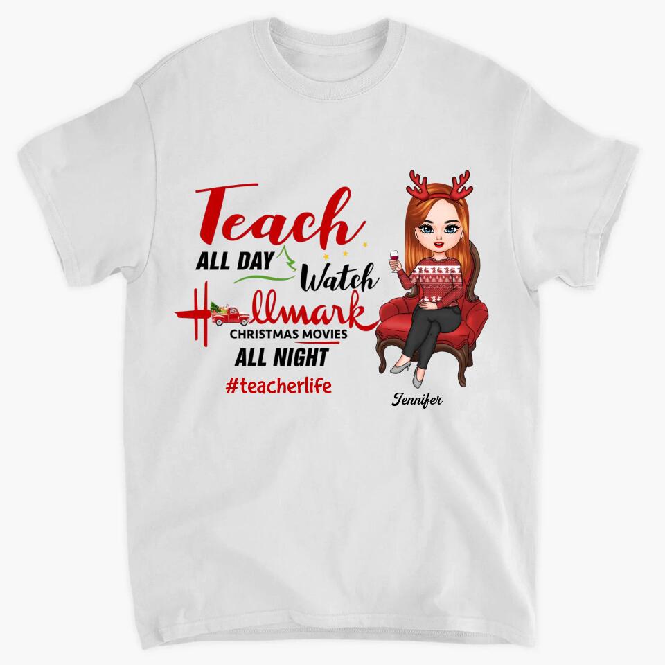 Personalized T-shirt - Gift For Teacher - Teach All Day Watch Christmas Movies All Night