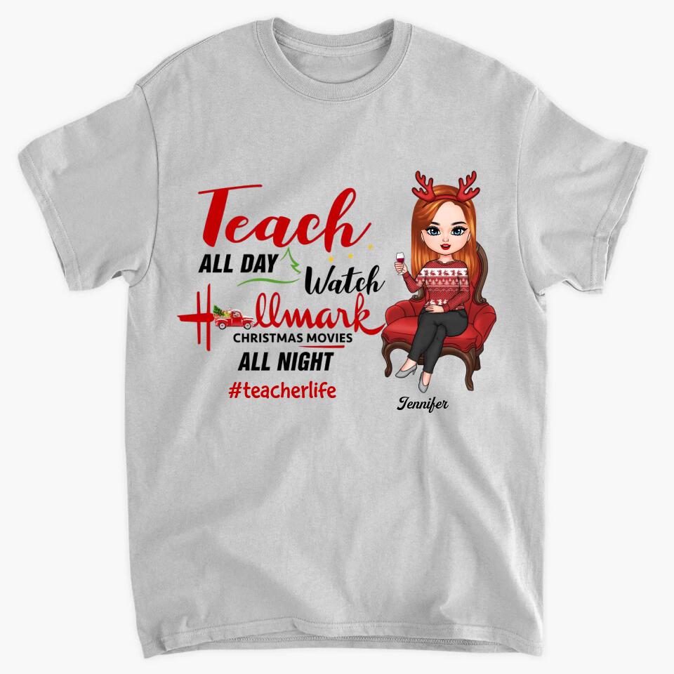 Personalized T-shirt - Gift For Teacher - Teach All Day Watch Christmas Movies All Night