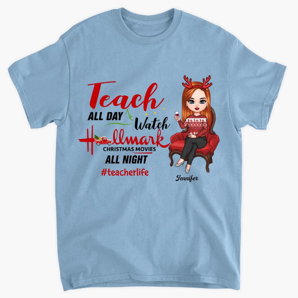 Personalized T-shirt - Gift For Teacher - Teach All Day Watch Christmas Movies All Night