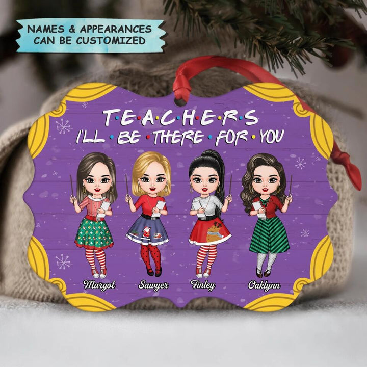 Personalized Aluminium Ornament - Gift For Teacher Colleague - Teachers I'll Be There For You