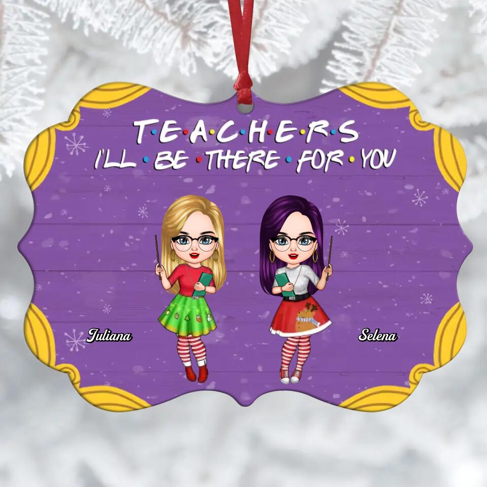 Personalized Aluminium Ornament - Gift For Teacher Colleague - Teachers I'll Be There For You