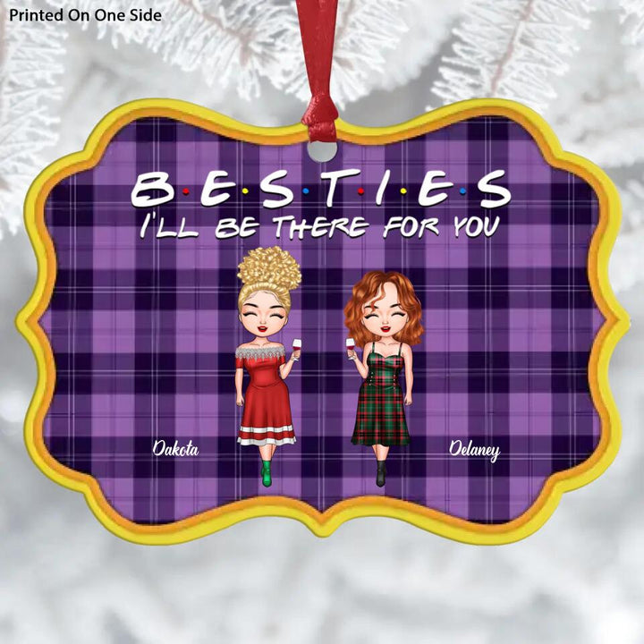 Personalized Aluminium Ornament - Gift For Friend - Besties I'll Be There For You