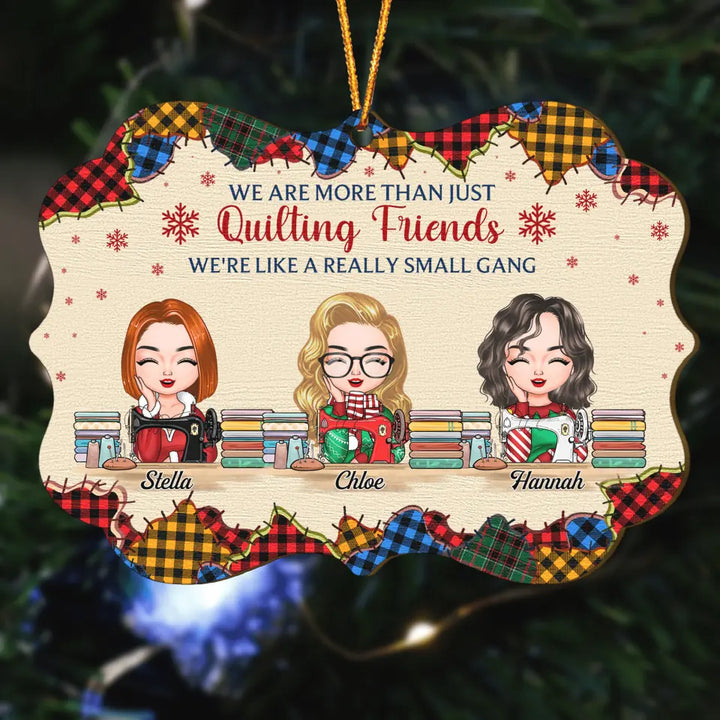 Personalized Wood Ornament - Gift For Friend - We Are More Than Just Quilting Friends