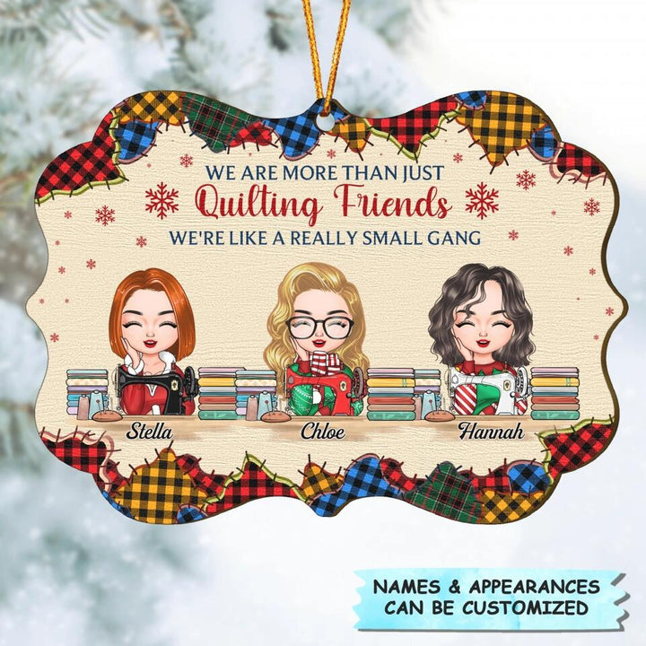 Personalized Wood Ornament - Gift For Friend - We Are More Than Just Quilting Friends