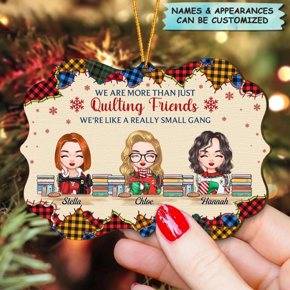 Personalized Wood Ornament - Gift For Friend - We Are More Than Just Quilting Friends