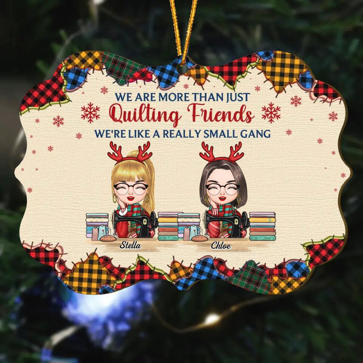 Personalized Wood Ornament - Gift For Friend - We Are More Than Just Quilting Friends