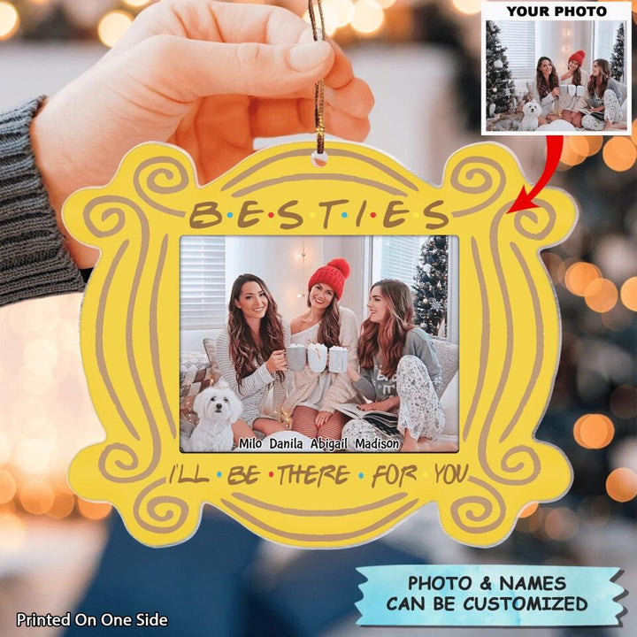 Personalized Mica Ornament - Gift For Friend - I'll Be There For You
