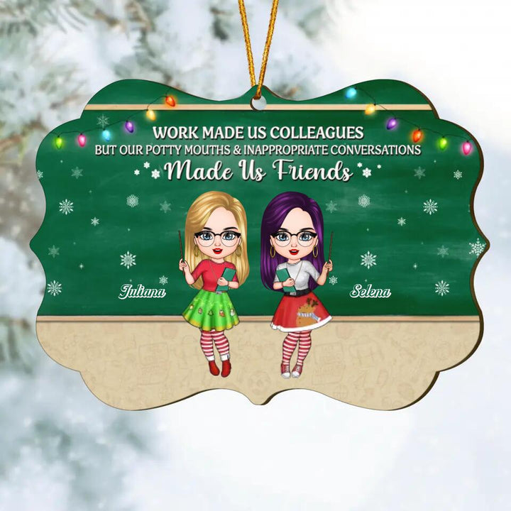 Personalized Wood Ornament - Gift For Teacher - Work Made Us Colleagues