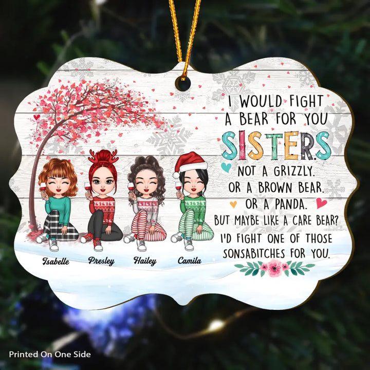 Personalized Wood Ornament - Gift For Sister - I Would Fight A Bear For You ARND037