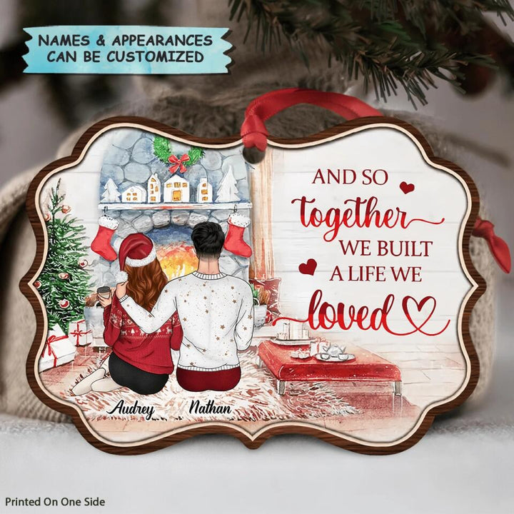 Personalized Aluminium Ornament - Gift For Couple - And So Together We Built A Life We Loved ARND036