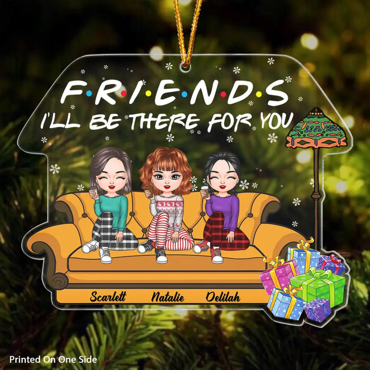 Personalized Mica Ornament - Gift For Friend - Friends I'll Be There For You ARND037
