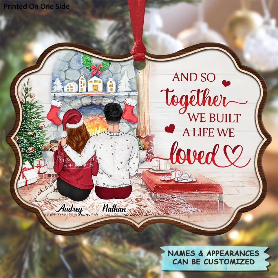 Personalized Aluminium Ornament - Gift For Couple - And So Together We Built A Life We Loved ARND036