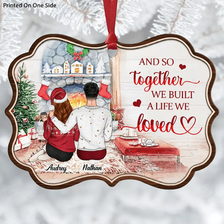 Personalized Aluminium Ornament - Gift For Couple - And So Together We Built A Life We Loved ARND036