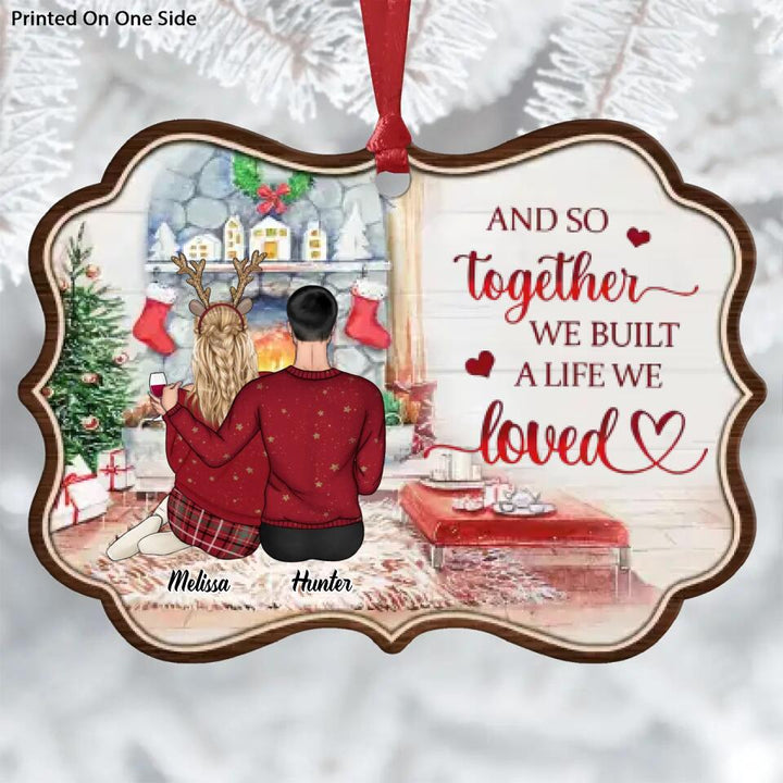 Personalized Aluminium Ornament - Gift For Couple - And So Together We Built A Life We Loved ARND036