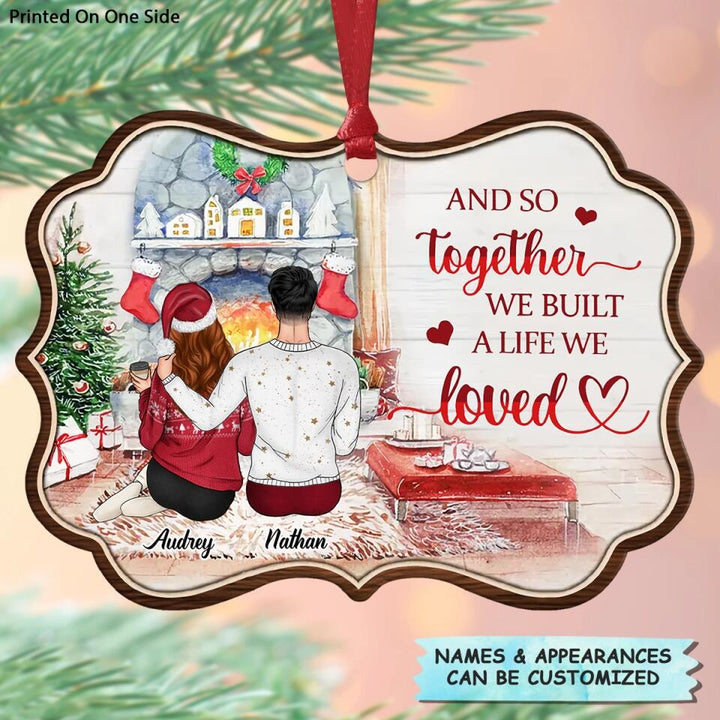 Personalized Aluminium Ornament - Gift For Couple - And So Together We Built A Life We Loved ARND036