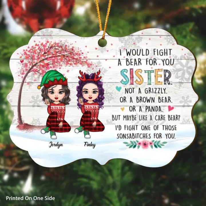 Personalized Wood Ornament - Gift For Sister - I Would Fight A Bear For You ARND037