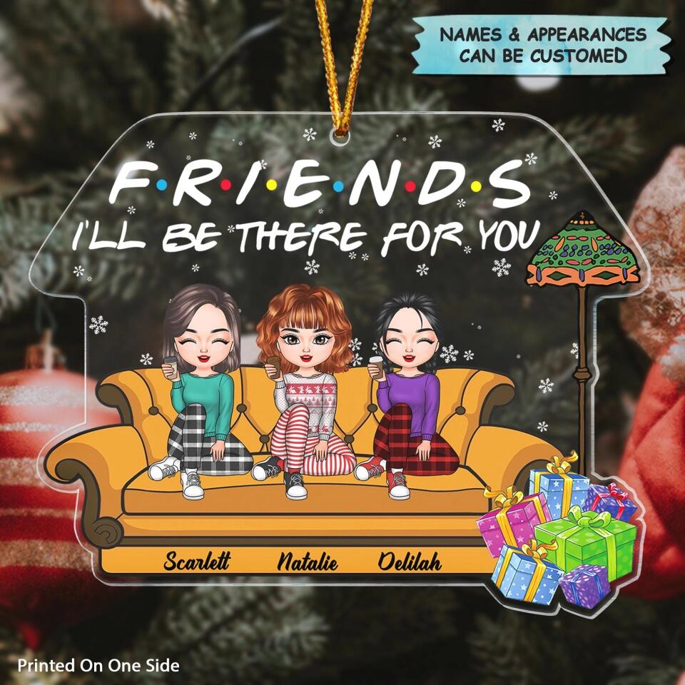 Personalized Mica Ornament - Gift For Friend - Friends I'll Be There For You ARND037
