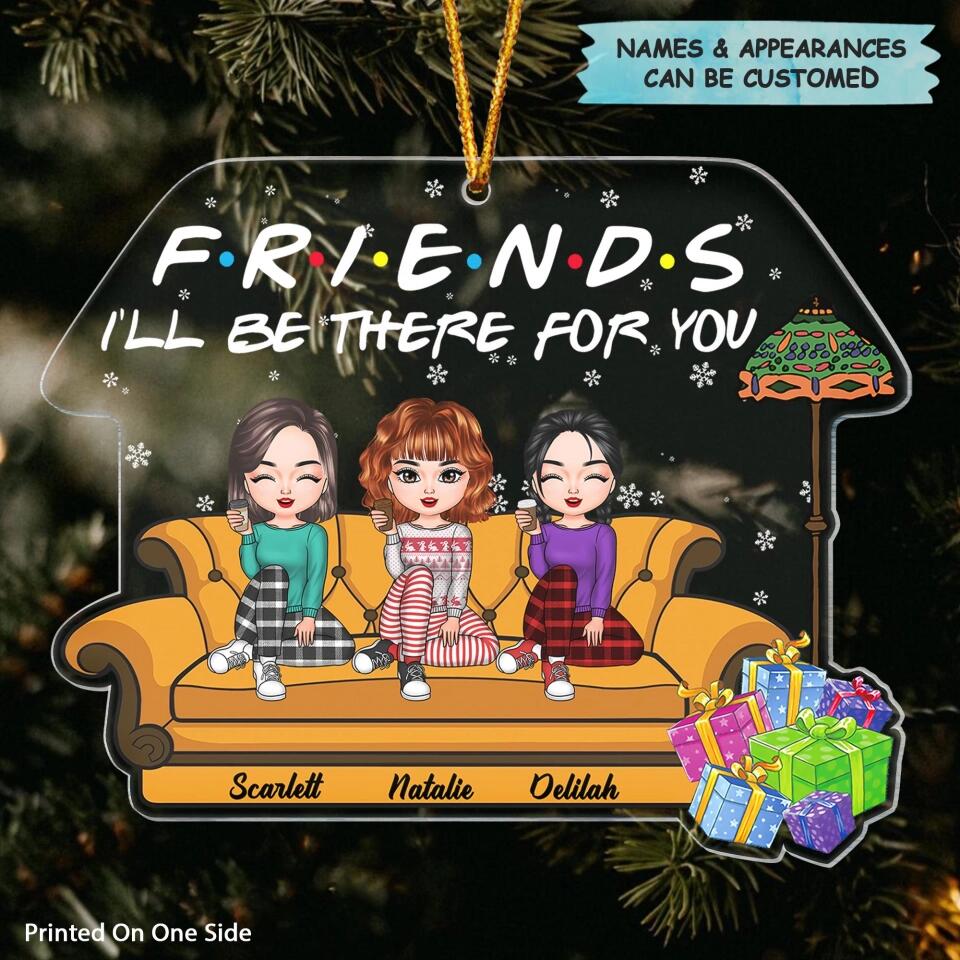Personalized Mica Ornament - Gift For Friend - Friends I'll Be There For You ARND037