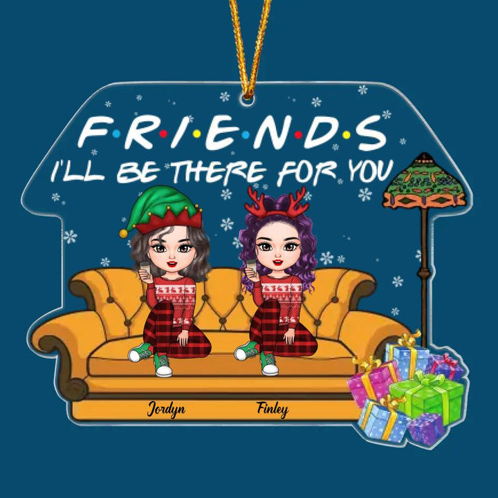 Personalized Mica Ornament - Gift For Friend - Friends I'll Be There For You ARND037