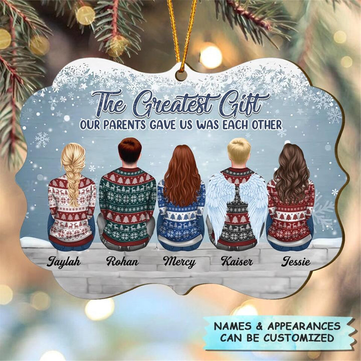 Personalized Wood Ornament - Gift For Family - The Greater Gift Our Parents Gave Us Was Each Other ARND037